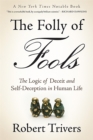 Image for The folly of fools  : the logic of deceit and self-deception in human life