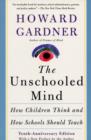 Image for The unschooled mind  : how children think and how schools should teach
