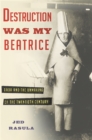 Image for Destruction was my Beatrice  : Dada and the unmaking of the twentieth century