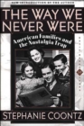 Image for The way we never were  : American families and the nostalgia trip