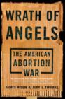 Image for Wrath of angels  : the American abortion war