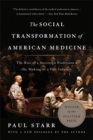 Image for The social transformation of American medicine  : the rise of a sovereign profession and the making of a vast industry