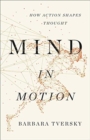 Image for Mind in Motion : How Action Shapes Thought