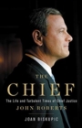 Image for The Chief : The Life and Turbulent Times of Chief Justice John Roberts