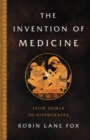 Image for The Invention of Medicine : From Homer to Hippocrates