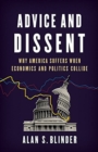 Image for Advice and Dissent : Why America Suffers When Economics and Politics Collide
