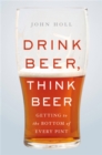 Image for Drink beer, think beer  : getting to the bottom of every pint