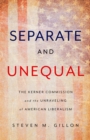 Image for Separate and unequal  : the Kerner Commission and the unraveling of American liberalism