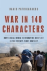 Image for War in 140 characters  : how social media is reshaping conflict in the twenty-first century
