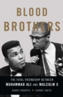 Image for Blood brothers: the fatal friendship of Muhammad Ali and Malcolm X
