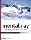 Image for Mental ray for Maya, 3ds Max and XSI  : a 3D artist&#39;s guide to rendering