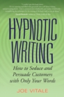 Image for Hypnotic writing  : how to seduce and persuade customers with only your words