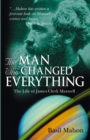 Image for The man who changed everything: the life of James Clerk Maxwell
