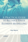 Image for A practical guide to reliable finite element modelling