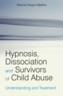 Image for Hypnosis, dissociation and survivors of child abuse  : their understanding and treatment