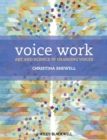 Image for Voice work  : art and science in changing voices