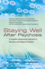 Image for Staying Well After Psychosis: A Cognitive Interpersonal Approach to Recovery and Relapse Prevention