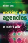 Image for Working with agencies  : an insider&#39;s guide