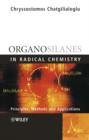 Image for Organosilanes in Radical Chemistry - Principles Methods and Applications