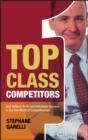 Image for Top class competitors  : how nations, firms and individuals succeed in the new world of competitiveness