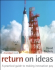 Image for Return on ideas  : a practical guide to making innovation pay