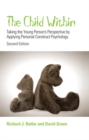 Image for The child within  : taking the young person&#39;s perspective by applying personal construct psychology