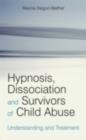 Image for Hypnosis, Dissociation and Survivors of Child Abuse: Understanding and Treatment