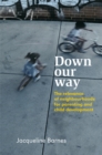 Image for Down our way  : the relevance of neighbourhoods for parenting and child development