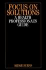 Image for Focus on solutions: a health professional&#39;s guide