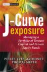 Image for J-curve exposure  : managing a portfolio of venture capital and private equity funds