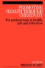 Image for Promoting health through creativity: for professionals in health, arts and education