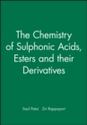 Image for The Chemistry of Sulphonic Acids Esters and Their Derivatives