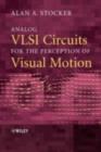 Image for Analog VLSI circuits for the perception of visual motion