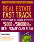 Image for The real estate fast track: how to create a 5,000 to 50,000 per month real estate cash flow