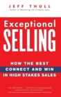 Image for Exceptional selling  : how the best connect and win in high stakes sales