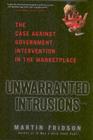 Image for Unwarranted intrusions: the case against government intervention in the marketplace