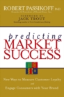 Image for Predicting market success  : new ways to measure customer loyalty and engage customers with your brand