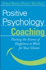 Image for Positive psychology coaching  : putting the science of happiness to work for your clients