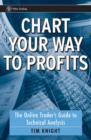 Image for Chart your way to profits  : the online trader&#39;s guide to technical analysis