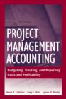 Image for Project management accounting  : budgeting, tracking, and reporting costs and profitability