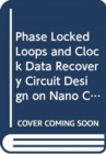 Image for Phase Locked Loops and Clock Data Recovery Circuit Design on Nano CMOS Processes