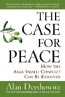 Image for The case for peace  : how the Arab-Israeli conflict can be resolved