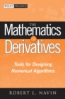 Image for The mathematics of derivatives  : tools for designing numerical algorithms
