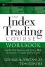 Image for The index trading course workbook: step-by-step exercises and tests to help you master the index trading course