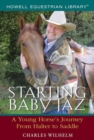 Image for Starting baby Jaz: a young horse&#39;s journey from halter to saddle