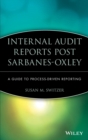 Image for Internal audit reports post Sarbanes Oxley  : a guide to process-driven reporting