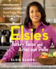 Image for Elsie&#39;s turkey tacos and arroz con pollo  : more than 100 Latin-flavored, great-tasting recipes for working moms