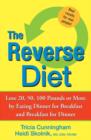 Image for The reverse diet  : lose weight by eating dinner for breakfast and breakfast for dinner