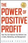 Image for The power of positive profit  : how you can improve any bottom line in sales, marketing, and management : WITH MoneyMath