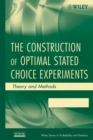 Image for The Construction of Optimal Stated Choice Experiments